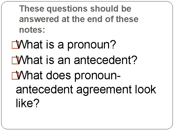 These questions should be answered at the end of these notes: �What is a