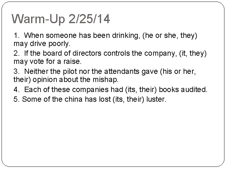Warm-Up 2/25/14 1. When someone has been drinking, (he or she, they) may drive