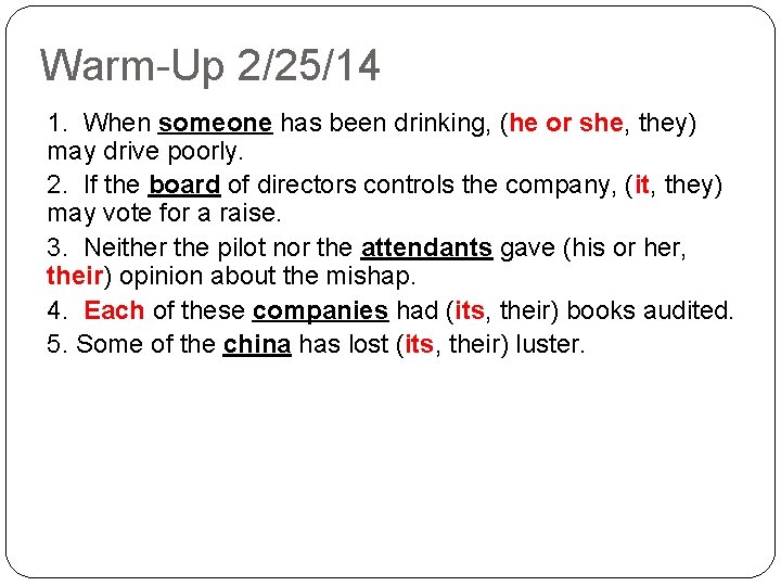 Warm-Up 2/25/14 1. When someone has been drinking, (he or she, they) may drive