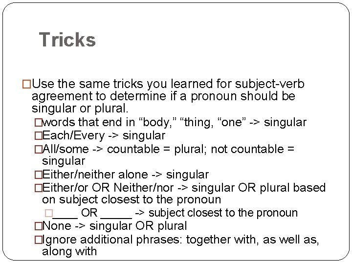 Tricks �Use the same tricks you learned for subject-verb agreement to determine if a