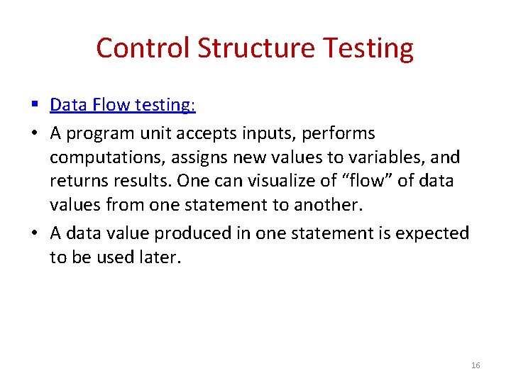 Control Structure Testing § Data Flow testing: • A program unit accepts inputs, performs