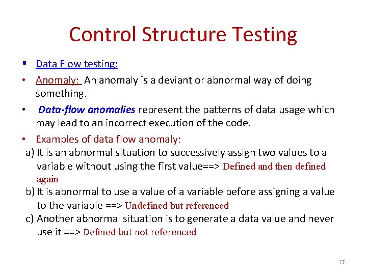 Control Structure Testing § Data Flow testing: • Anomaly: An anomaly is a deviant