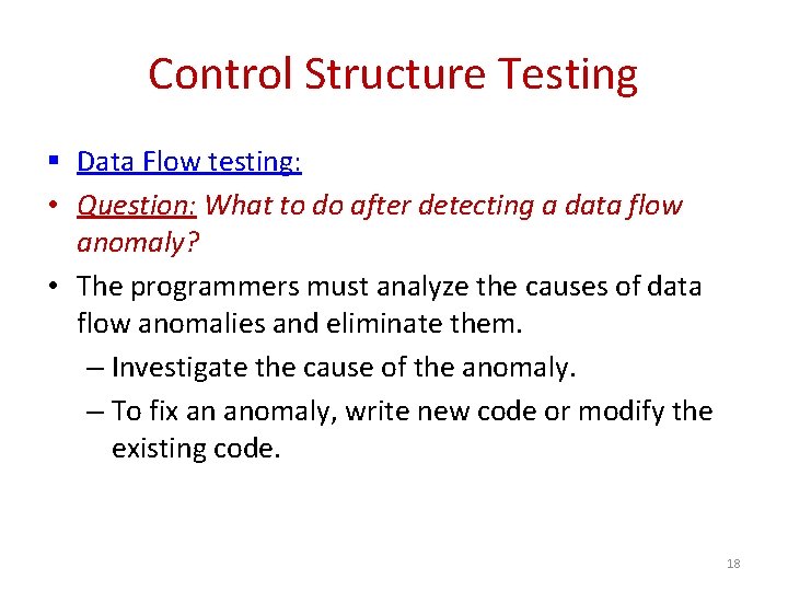 Control Structure Testing § Data Flow testing: • Question: What to do after detecting