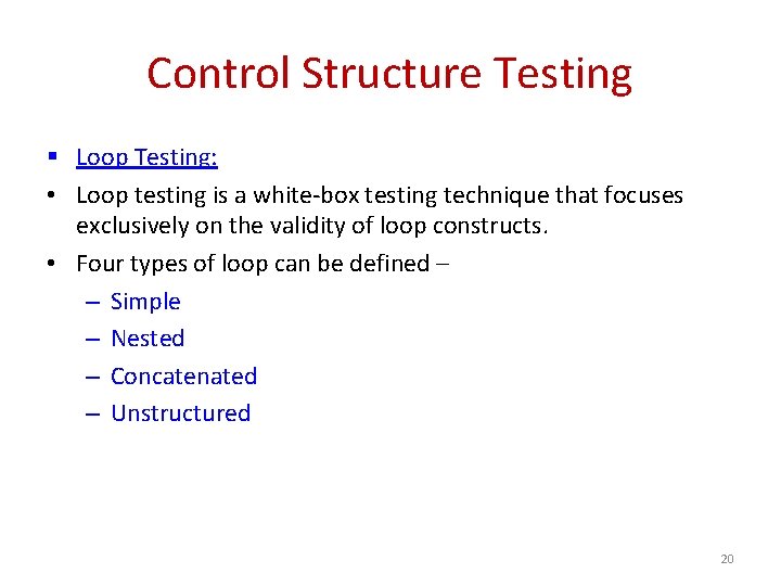 Control Structure Testing § Loop Testing: • Loop testing is a white-box testing technique