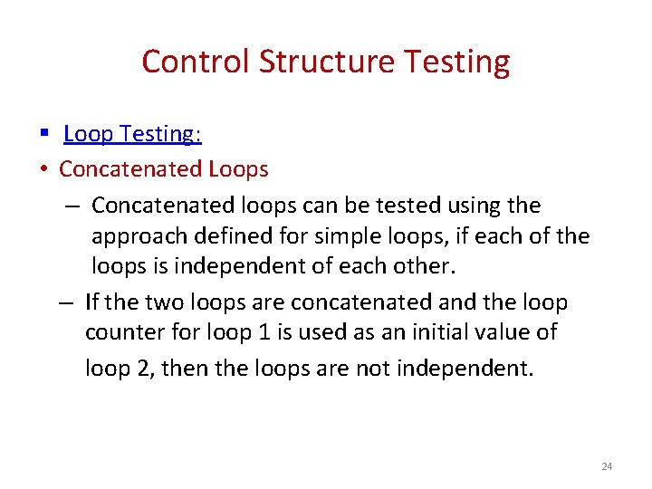 Control Structure Testing § Loop Testing: • Concatenated Loops – Concatenated loops can be Control Structure Testing § Loop Testing: • Concatenated Loops – Concatenated loops can be