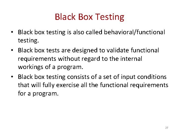 Black Box Testing • Black box testing is also called behavioral/functional testing. • Black