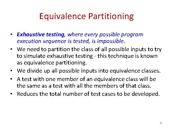 Equivalence Partitioning • Exhaustive testing, where every possible program execution sequence is tested, is Equivalence Partitioning • Exhaustive testing, where every possible program execution sequence is tested, is