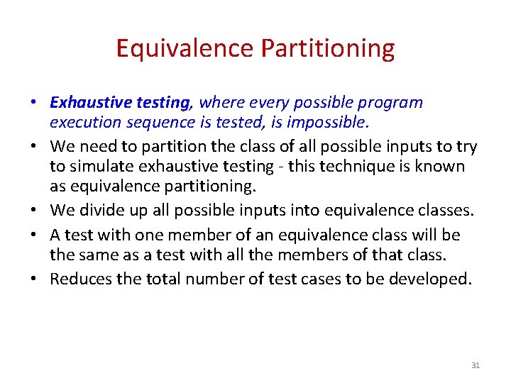 Equivalence Partitioning • Exhaustive testing, where every possible program execution sequence is tested, is