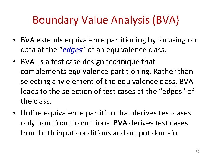 Boundary Value Analysis (BVA) • BVA extends equivalence partitioning by focusing on data at Boundary Value Analysis (BVA) • BVA extends equivalence partitioning by focusing on data at