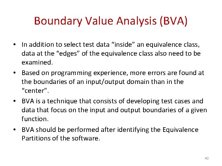 Boundary Value Analysis (BVA) • In addition to select test data “inside” an equivalence Boundary Value Analysis (BVA) • In addition to select test data “inside” an equivalence