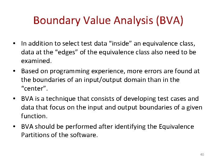 Boundary Value Analysis (BVA) • In addition to select test data “inside” an equivalence