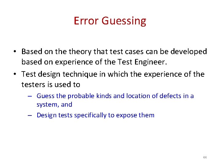 Error Guessing • Based on theory that test cases can be developed based on