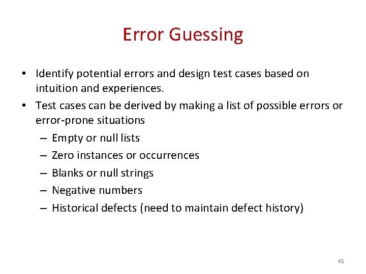 Error Guessing • Identify potential errors and design test cases based on intuition and
