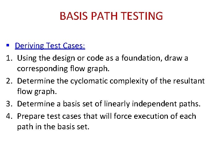 BASIS PATH TESTING § Deriving Test Cases: 1. Using the design or code as BASIS PATH TESTING § Deriving Test Cases: 1. Using the design or code as