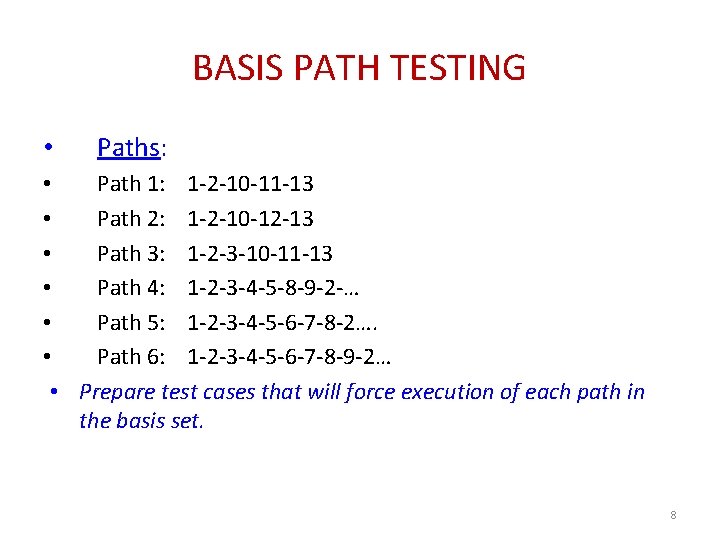 BASIS PATH TESTING • Paths: • Path 1: 1 -2 -10 -11 -13 •