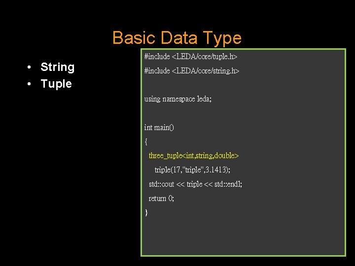Basic Data Type • String • Tuple <LEDA/core/string. h> #include <LEDA/core/tuple. h> #include <LEDA/core/string. Basic Data Type • String • Tuple <LEDA/core/string. h> #include <LEDA/core/tuple. h> #include <LEDA/core/string.
