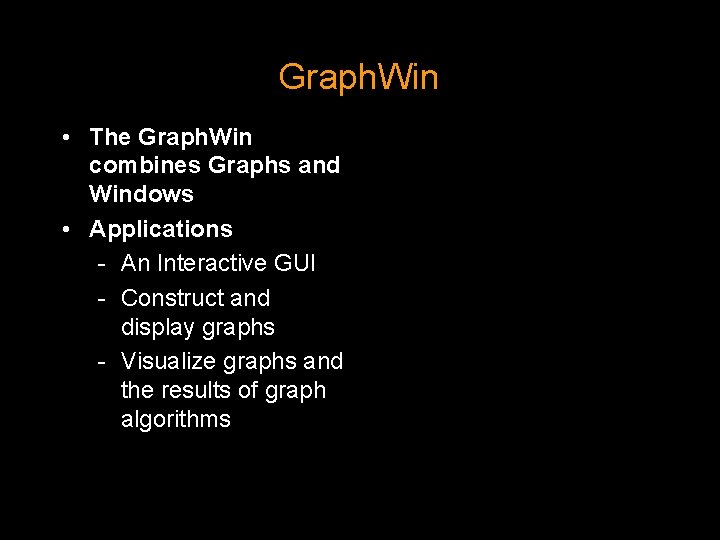 Graph. Win • The Graph. Win combines Graphs and Windows • Applications - An