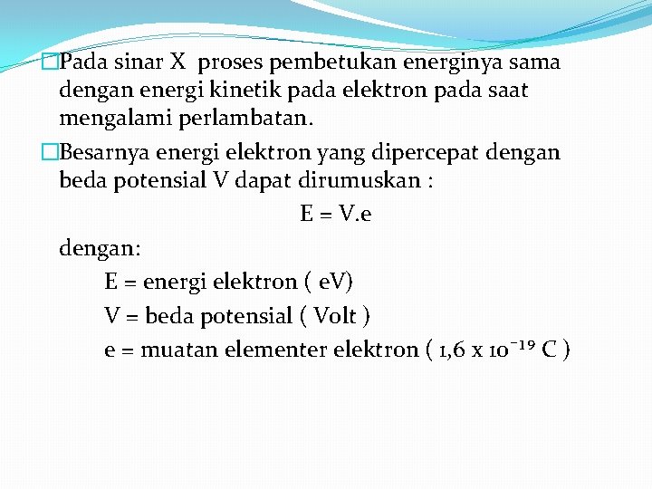 �Pada sinar X proses pembetukan energinya sama dengan energi kinetik pada elektron pada saat