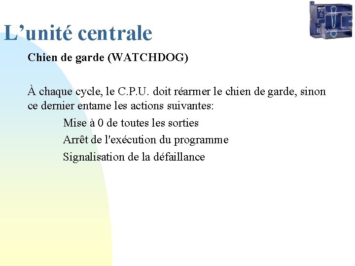 L’unité centrale Chien de garde (WATCHDOG) À chaque cycle, le C. P. U. doit L’unité centrale Chien de garde (WATCHDOG) À chaque cycle, le C. P. U. doit