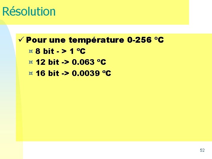 Résolution ü Pour une température 0 -256 ºC ¤ 8 bit - > 1 Résolution ü Pour une température 0 -256 ºC ¤ 8 bit - > 1