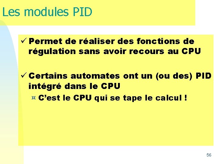 Les modules PID ü Permet de réaliser des fonctions de régulation sans avoir recours Les modules PID ü Permet de réaliser des fonctions de régulation sans avoir recours