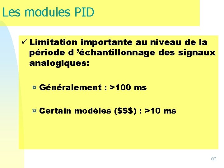 Les modules PID ü Limitation importante au niveau de la période d ’échantillonnage des Les modules PID ü Limitation importante au niveau de la période d ’échantillonnage des