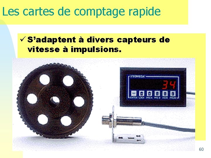 Les cartes de comptage rapide ü S’adaptent à divers capteurs de vitesse à impulsions. Les cartes de comptage rapide ü S’adaptent à divers capteurs de vitesse à impulsions.