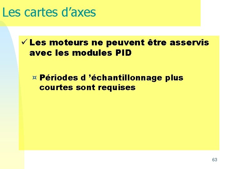 Les cartes d’axes ü Les moteurs ne peuvent être asservis avec les modules PID Les cartes d’axes ü Les moteurs ne peuvent être asservis avec les modules PID