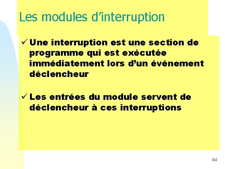 Les modules d’interruption ü Une interruption est une section de programme qui est exécutée Les modules d’interruption ü Une interruption est une section de programme qui est exécutée