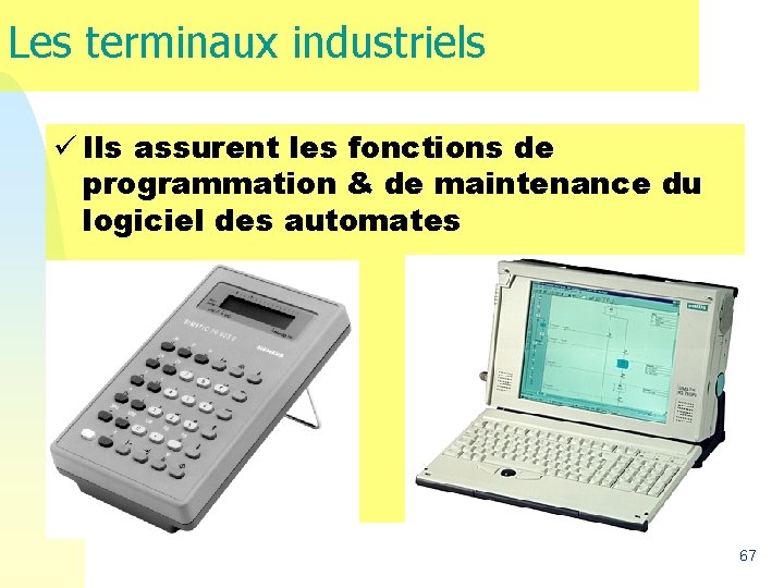 Les terminaux industriels ü Ils assurent les fonctions de programmation & de maintenance du Les terminaux industriels ü Ils assurent les fonctions de programmation & de maintenance du