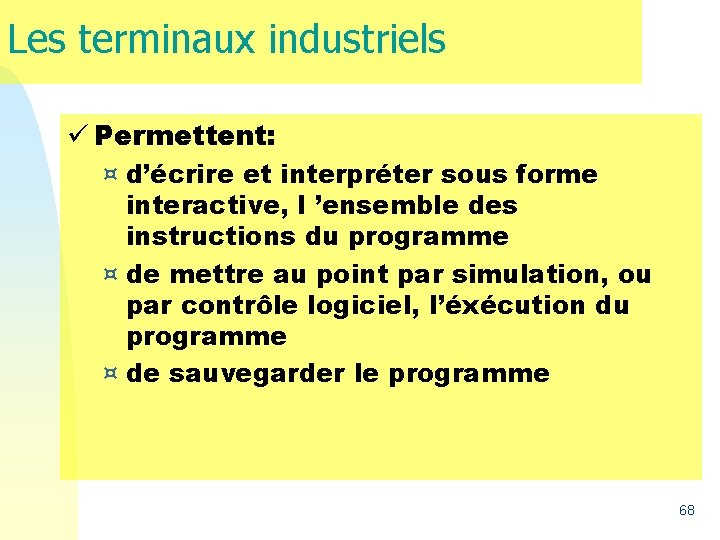 Les terminaux industriels ü Permettent: ¤ d’écrire et interpréter sous forme interactive, l ’ensemble Les terminaux industriels ü Permettent: ¤ d’écrire et interpréter sous forme interactive, l ’ensemble