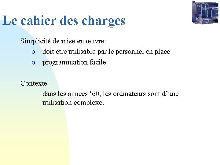 Le cahier des charges Simplicité de mise en œuvre: o doit être utilisable par Le cahier des charges Simplicité de mise en œuvre: o doit être utilisable par