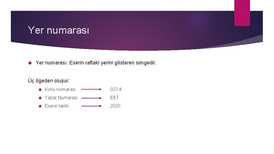 Yer numarası Yer numarası: Eserin raftaki yerini gösteren simgedir. Üç öğeden oluşur: Konu numarası