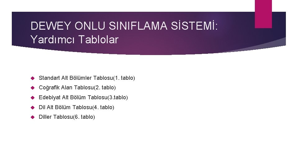 DEWEY ONLU SINIFLAMA SİSTEMİ: Yardımcı Tablolar Standart Alt Bölümler Tablosu(1. tablo) Coğrafik Alan Tablosu(2.