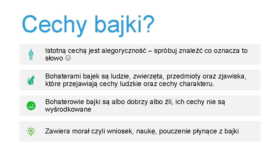 Cechy bajki? Istotną cechą jest alegoryczność – spróbuj znaleźć co oznacza to słowo Bohaterami