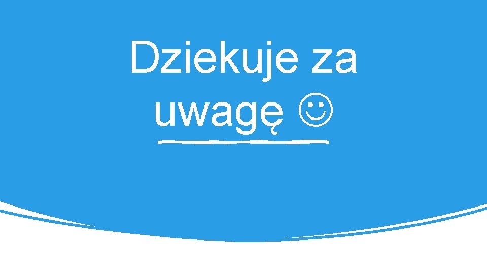 Dziekuje za uwagę 