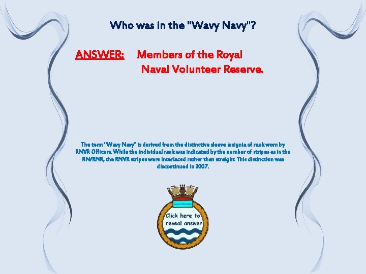Who was in the "Wavy Navy"? ANSWER: Members of the Royal Naval Volunteer Reserve.