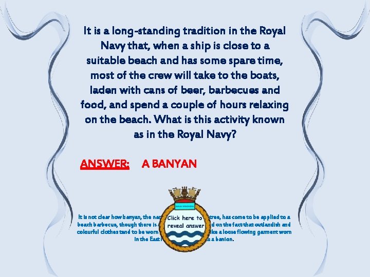 It is a long-standing tradition in the Royal Navy that, when a ship is