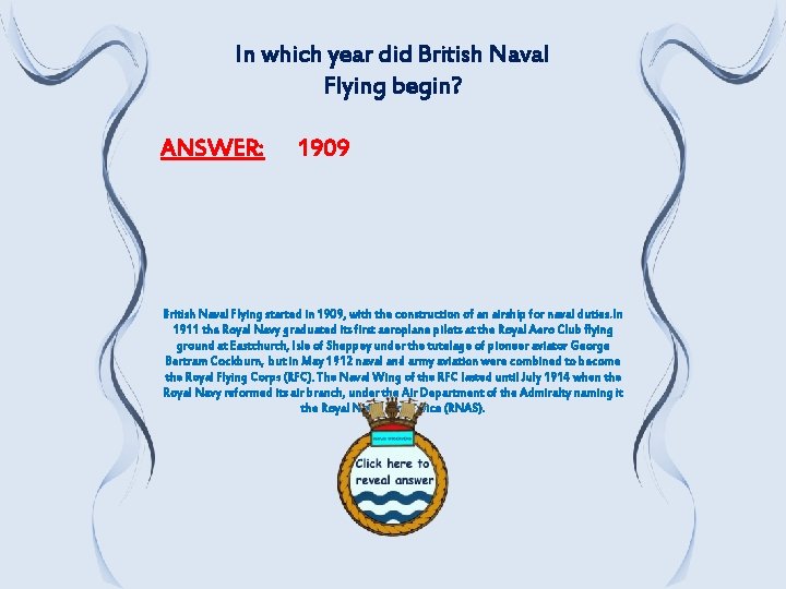 In which year did British Naval Flying begin? ANSWER: 1909 British Naval Flying started