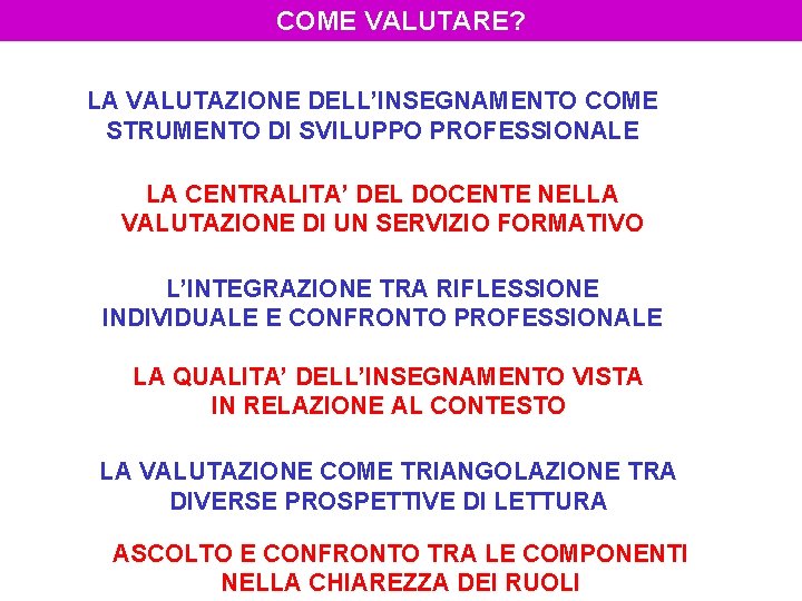 COME VALUTARE? LA VALUTAZIONE DELL’INSEGNAMENTO COME STRUMENTO DI SVILUPPO PROFESSIONALE LA CENTRALITA’ DEL DOCENTE