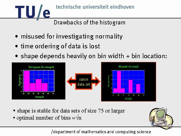 Drawbacks of the histogram • misused for investigating normality • time ordering of data Drawbacks of the histogram • misused for investigating normality • time ordering of data