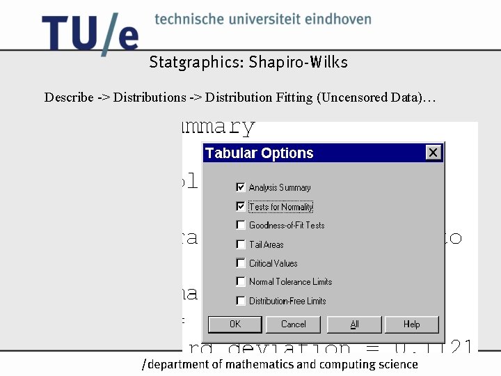 Statgraphics: Shapiro-Wilks Describe -> Distributions -> Distribution Fitting (Uncensored Data)… /k Statgraphics: Shapiro-Wilks Describe -> Distributions -> Distribution Fitting (Uncensored Data)… /k
