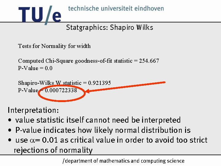 Statgraphics: Shapiro Wilks Tests for Normality for width Computed Chi-Square goodness-of-fit statistic = 254. Statgraphics: Shapiro Wilks Tests for Normality for width Computed Chi-Square goodness-of-fit statistic = 254.