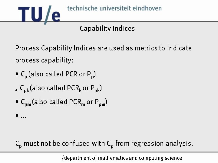 Capability Indices Process Capability Indices are used as metrics to indicate process capability: • Capability Indices Process Capability Indices are used as metrics to indicate process capability: •