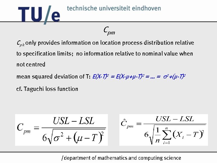 Cpm Cpk only provides information on location process distribution relative to specification limits; no Cpm Cpk only provides information on location process distribution relative to specification limits; no