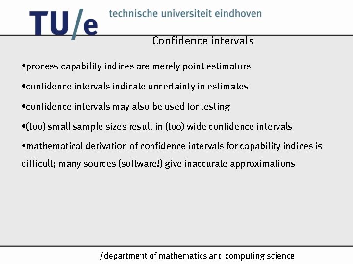 Confidence intervals • process capability indices are merely point estimators • confidence intervals indicate Confidence intervals • process capability indices are merely point estimators • confidence intervals indicate