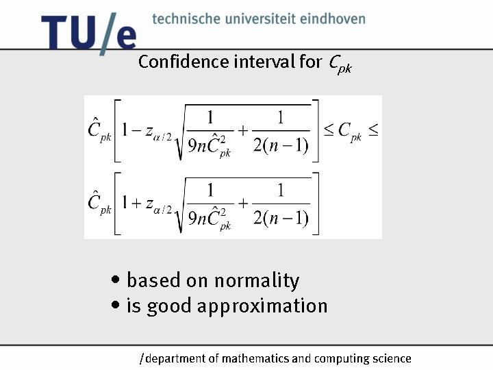 Confidence interval for Cpk • based on normality • is good approximation /k Confidence interval for Cpk • based on normality • is good approximation /k
