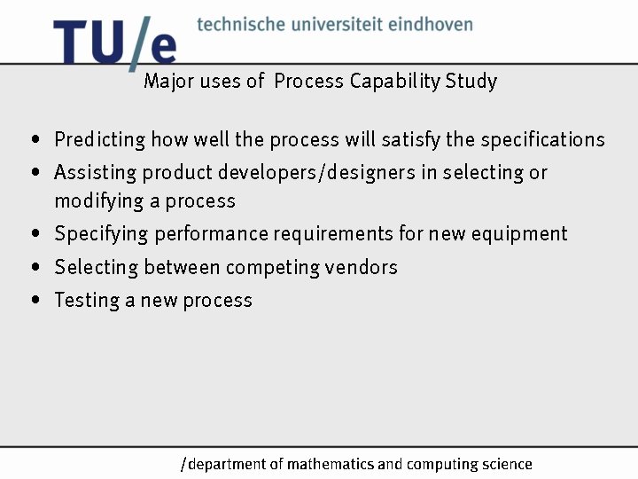 Major uses of Process Capability Study • Predicting how well the process will satisfy Major uses of Process Capability Study • Predicting how well the process will satisfy