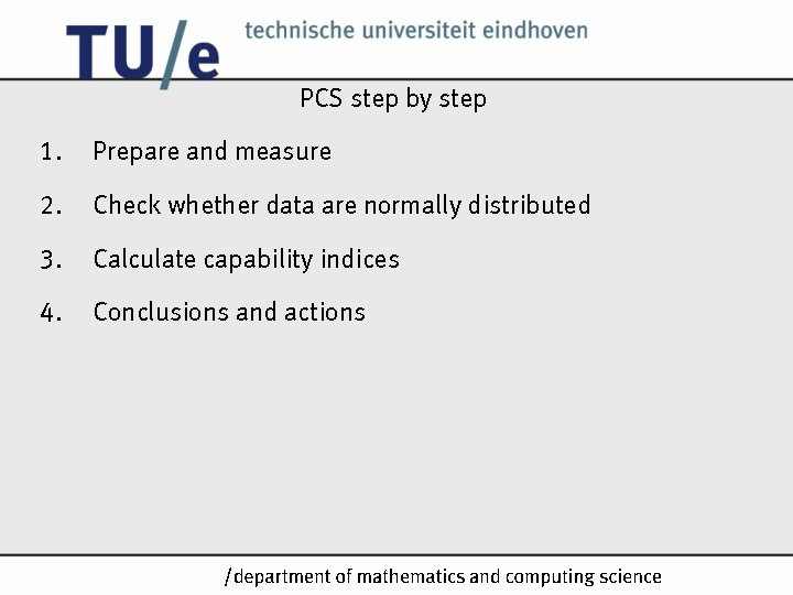 PCS step by step 1. Prepare and measure 2. Check whether data are normally PCS step by step 1. Prepare and measure 2. Check whether data are normally