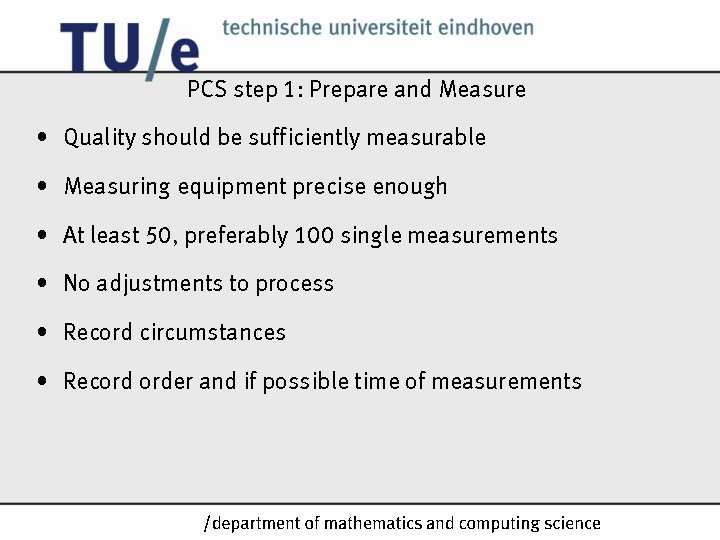 PCS step 1: Prepare and Measure • Quality should be sufficiently measurable • Measuring PCS step 1: Prepare and Measure • Quality should be sufficiently measurable • Measuring
